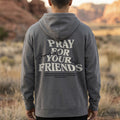 Pray For Your Friends Hoodie