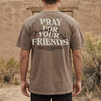 Pray for Your Friends Shirt